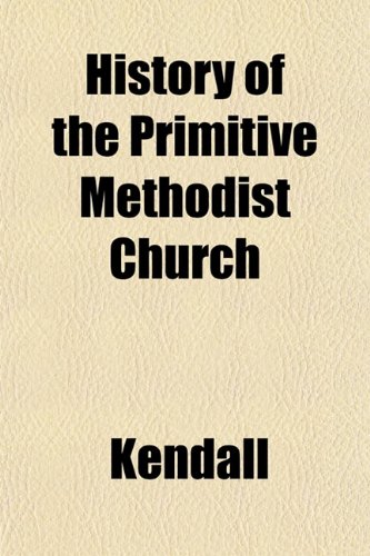 History of the Primitive Methodist Church (9781151500915) by Kendall