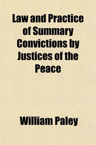Law and Practice of Summary Convictions by Justices of the Peace (9781151501189) by Paley, William