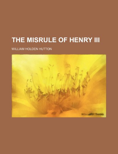 The misrule of Henry III (9781151501769) by Hutton, William Holden