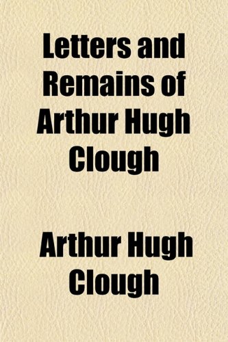 Letters and Remains of Arthur Hugh Clough (9781151512277) by Clough, Arthur Hugh
