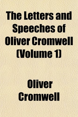 The Letters and Speeches of Oliver Cromwell (Volume 1) (9781151512963) by Cromwell, Oliver