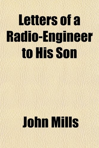 Letters of a Radio-Engineer to His Son (9781151513854) by Mills, John