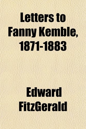 Letters to Fanny Kemble, 1871-1883 (9781151514042) by FitzGerald, Edward
