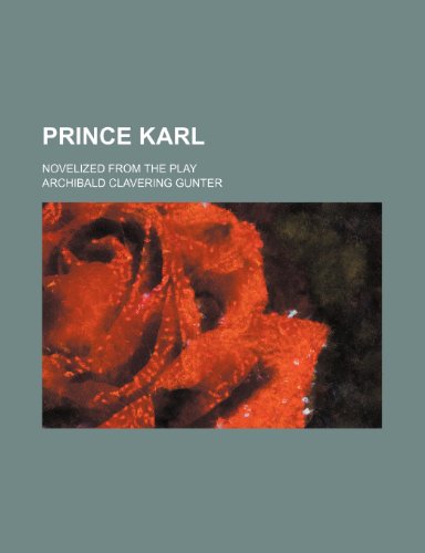 Prince Karl; novelized from the Play (9781151515100) by Gunter, Archibald Clavering