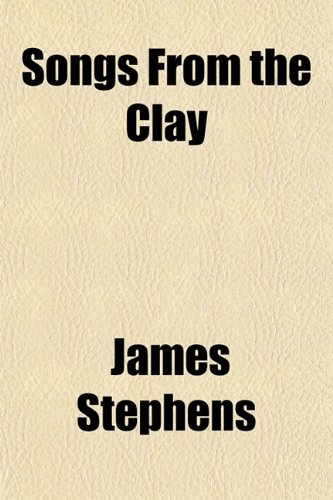 Songs from the Clay (9781151518231) by Stephens, James