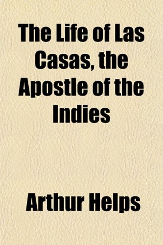 The Life of Las Casas, "the Apostle of the Indies" (9781151519825) by Helps, Arthur