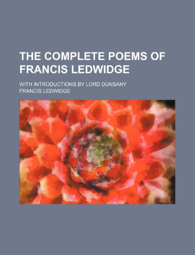 The complete poems of Francis Ledwidge; with introductions by Lord Dunsany (9781151520302) by Ledwidge, Francis