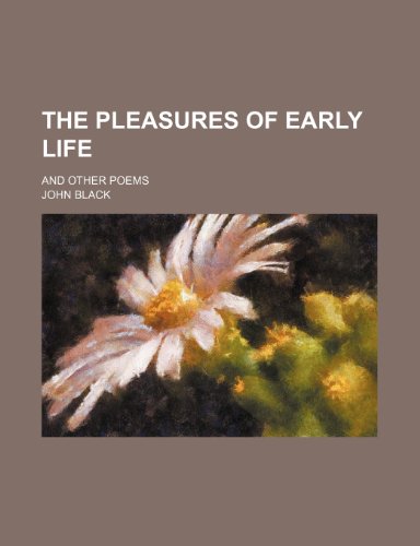 The pleasures of early life; and other poems (9781151521385) by Black, John