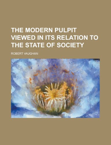 The Modern Pulpit Viewed in Its Relation to the State of Society (9781151522160) by Vaughan, Robert