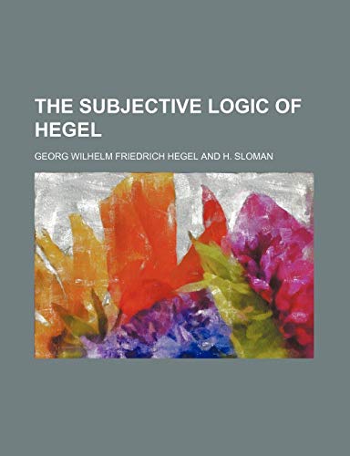 The Subjective Logic of Hegel (9781151523396) by Hegel, Georg Wilhelm Friedrich