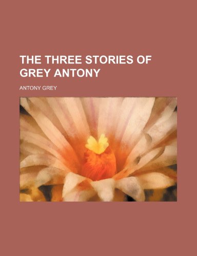 The three stories of Grey Antony (9781151523723) by Grey, Antony