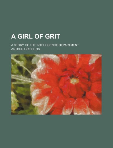 A Girl of Grit; A Story of the Intelligence Department (9781151525840) by Griffiths, Arthur