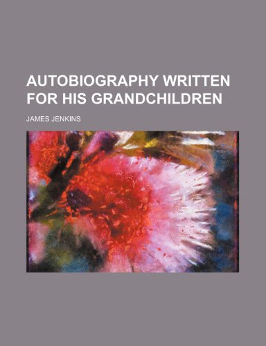 Autobiography Written for His Grandchildren (9781151526625) by Jenkins, James