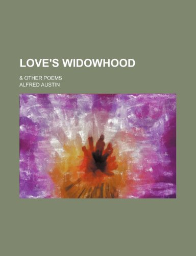 Love's Widowhood; & Other Poems (9781151533852) by Austin, Alfred