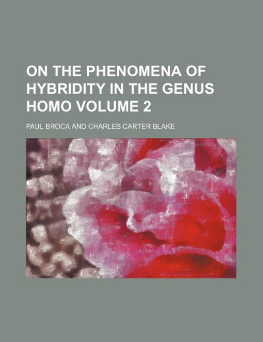 On the phenomena of hybridity in the genus homo Volume 2 (9781151534330) by Broca, Paul