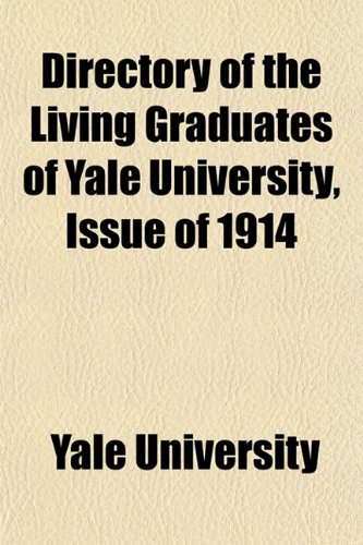 Directory of the Living Graduates of Yale University, Issue of 1914 (9781151535399) by University, Yale