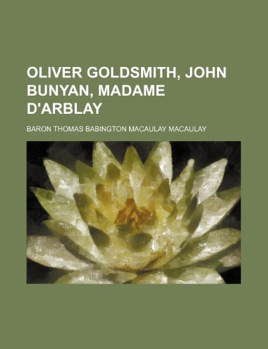 Oliver Goldsmith, John Bunyan, Madame D'Arblay (9781151536105) by Macaulay, Baron Thomas Babington