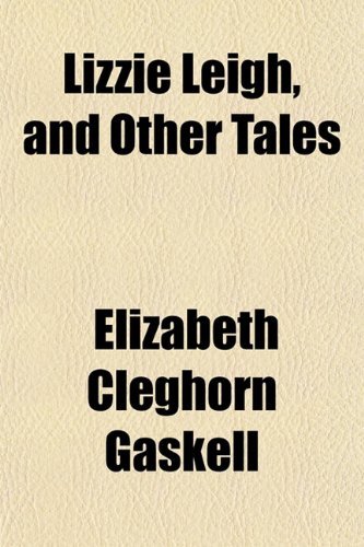 Lizzie Leigh, and Other Tales (9781151538383) by Gaskell, Elizabeth Cleghorn
