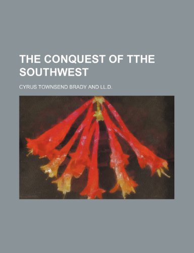 The Conquest of Tthe Southwest (9781151538550) by Brady, Cyrus Townsend