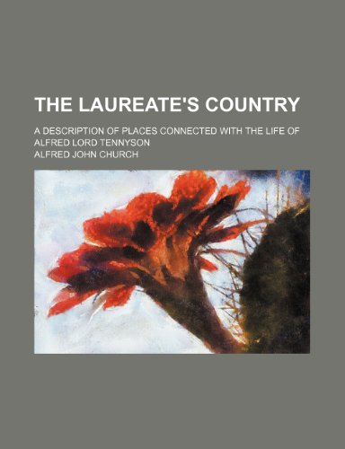 The Laureate's country; a description of places connected with the life of Alfred Lord Tennyson (9781151539380) by Church, Alfred John