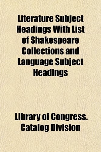 Literature Subject Headings With List of Shakespeare Collections and Language Subject Headings (9781151539557) by Division, Library Of Congress. Catalog