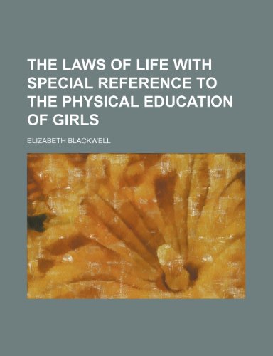 The Laws of Life With Special Reference to the Physical Education of Girls (9781151540966) by Blackwell, Elizabeth