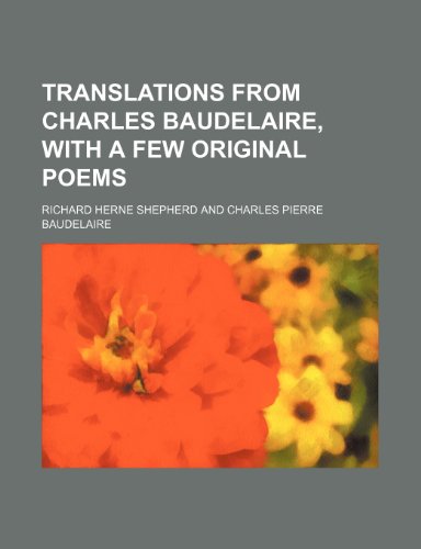 Translations from Charles Baudelaire, with a few original poems (9781151543318) by Shepherd, Richard Herne