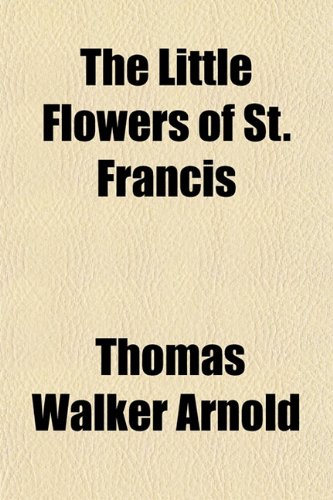 The Little Flowers of St. Francis (9781151543622) by Arnold, Thomas Walker
