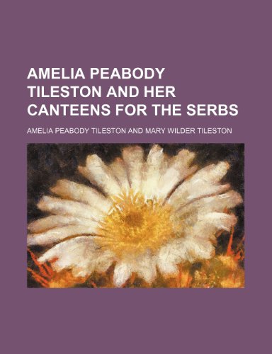 Amelia Peabody Tileston and Her Canteens for the Serbs (9781151545770) by Tileston, Amelia Peabody