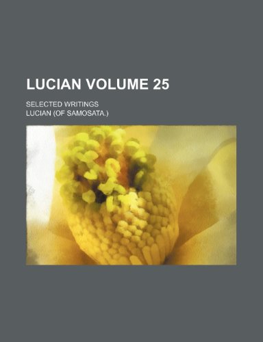 Lucian Volume 25 ; selected writings (9781151546333) by Lucian