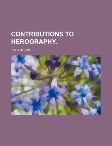 Contributions to Herography. (9781151548115) by Author, The