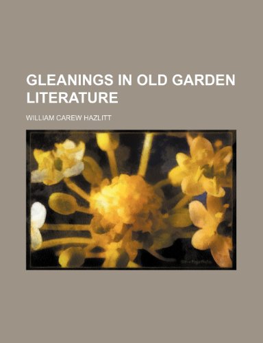 Gleanings in Old Garden Literature (9781151549310) by Hazlitt, William Carew