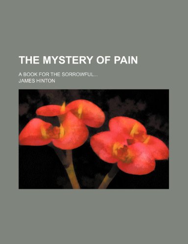 The mystery of pain; a book for the sorrowful (9781151552235) by Hinton, James