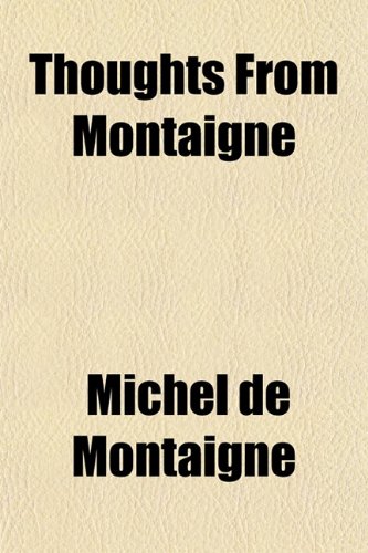 Thoughts From Montaigne (9781151557285) by Montaigne, Michel De