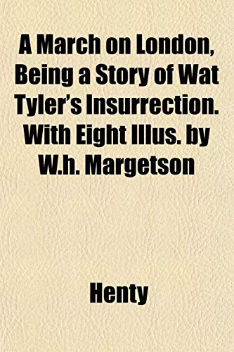 9781151559821: A March on London, Being a Story of Wat Tyler's Insurrection. With Eight Illus. by W.h. Margetson