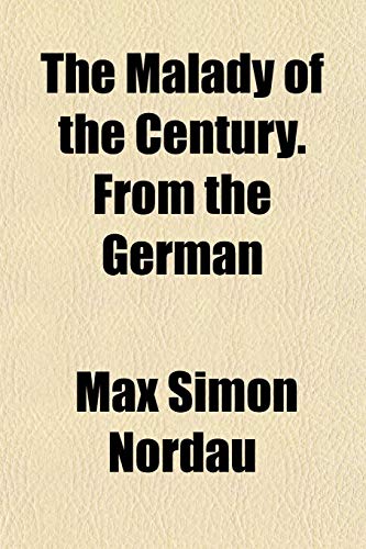 The Malady of the Century. From the German (9781151560001) by Nordau, Max Simon