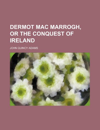 DERMOT MAC MARROGH, OR THE CONQUEST OF IRELAND (9781151560995) by Adams, John Quincy