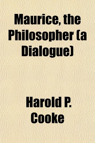 Maurice, the Philosopher (a Dialogue) (9781151563538) by Cooke, Harold P.