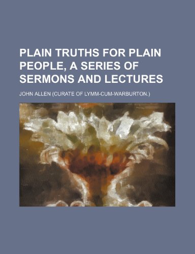 Plain Truths for Plain People, a Series of Sermons and Lectures (9781151563859) by Allen, John