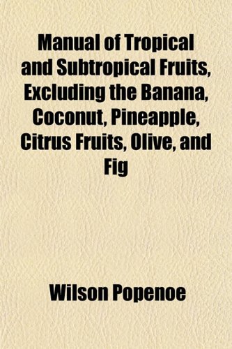 9781151564597: Manual of Tropical and Subtropical Fruits, Excluding the Banana, Coconut, Pineapple, Citrus Fruits, Olive, and Fig