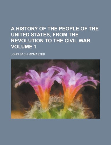 A History of the People of the United States, from the Revolution to the Civil War (Volume 2) (9781151567567) by McMaster, John Bach