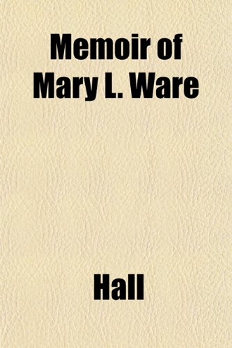Memoir of Mary L. Ware (9781151567802) by Hall