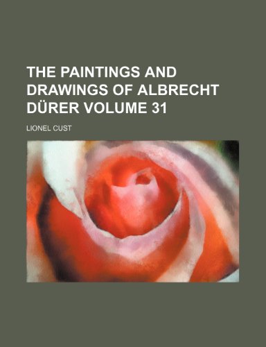 The paintings and drawings of Albrecht DÃ¼rer Volume 31 (9781151568014) by Cust, Lionel