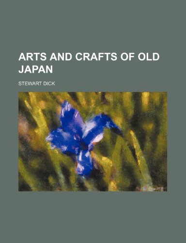 Arts and crafts of old Japan (9781151571069) by Dick, Stewart