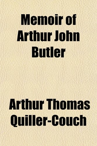 Memoir of Arthur John Butler (9781151571687) by Quiller-Couch, Arthur Thomas