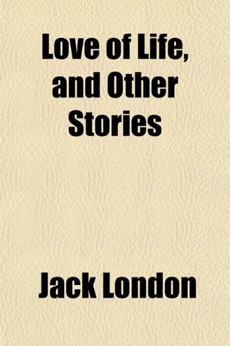 Love of Life, and Other Stories (9781151574480) by London, Jack