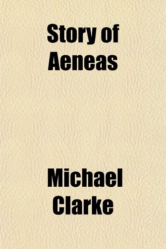 Story of Aeneas (9781151577610) by Clarke, Michael