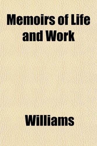 Memoirs of Life and Work (9781151577801) by Williams