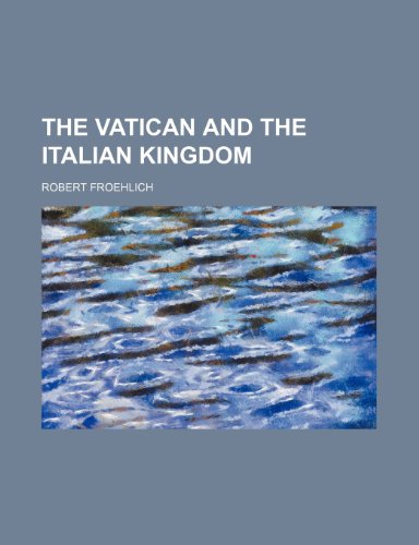 The Vatican and the Italian Kingdom (9781151578129) by Froehlich, Robert