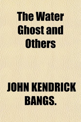 The Water Ghost and Others (9781151578143) by BANGS., JOHN KENDRICK